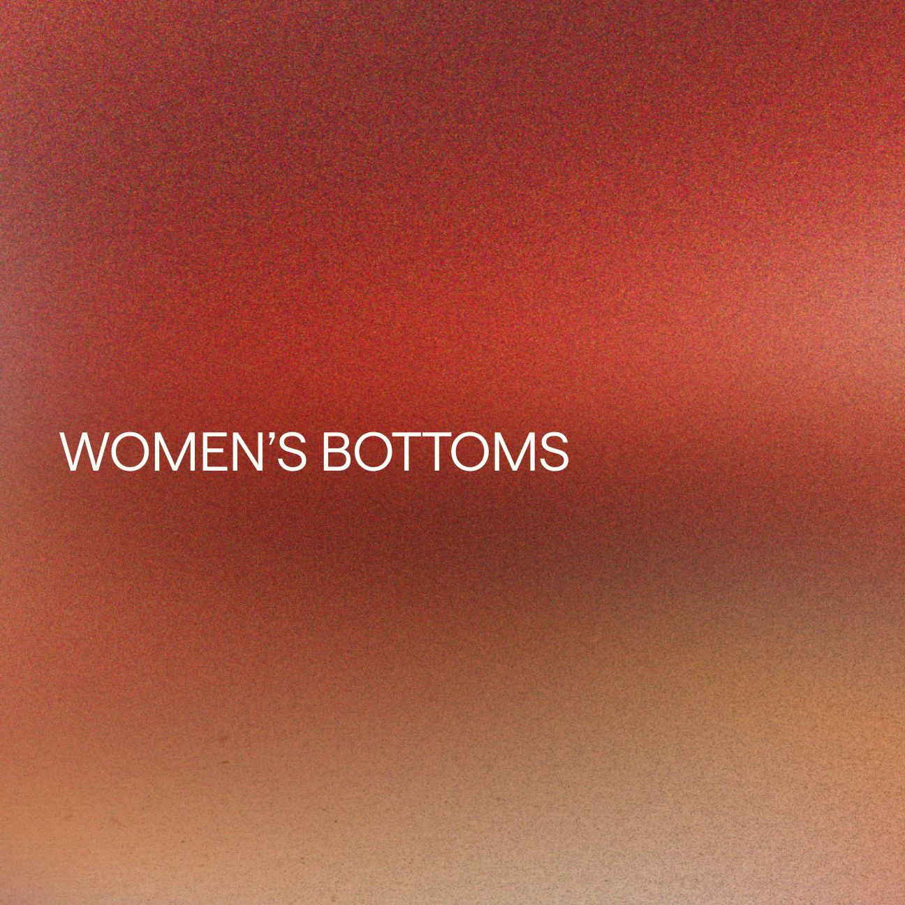 Bottoms: gotta have &rsquo;em. ​