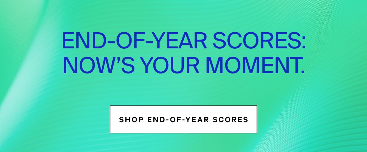 End-of-Year Scores: Now's Your Moment