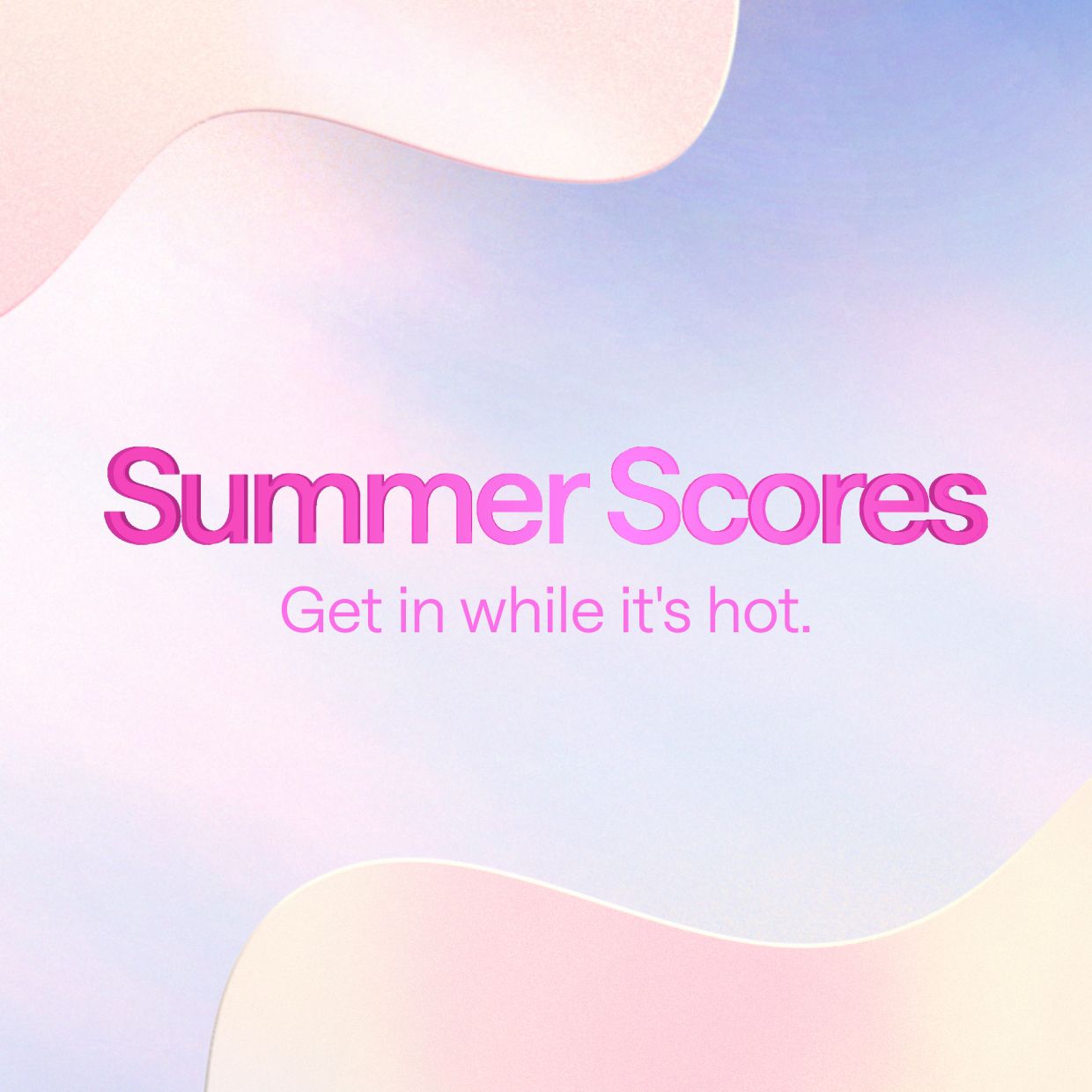 Summer Scores. Get in while it's hot.