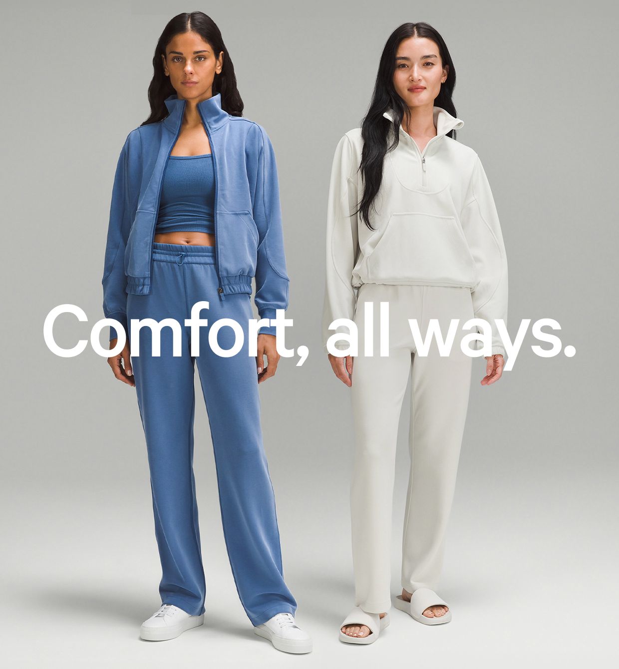 Comfort, all ways. 
Amazing fit. Super comfy. The fabric is sooo soft it really feels like peach fuzz. Great for at home, running errands, or going to class.—lululemon Guest